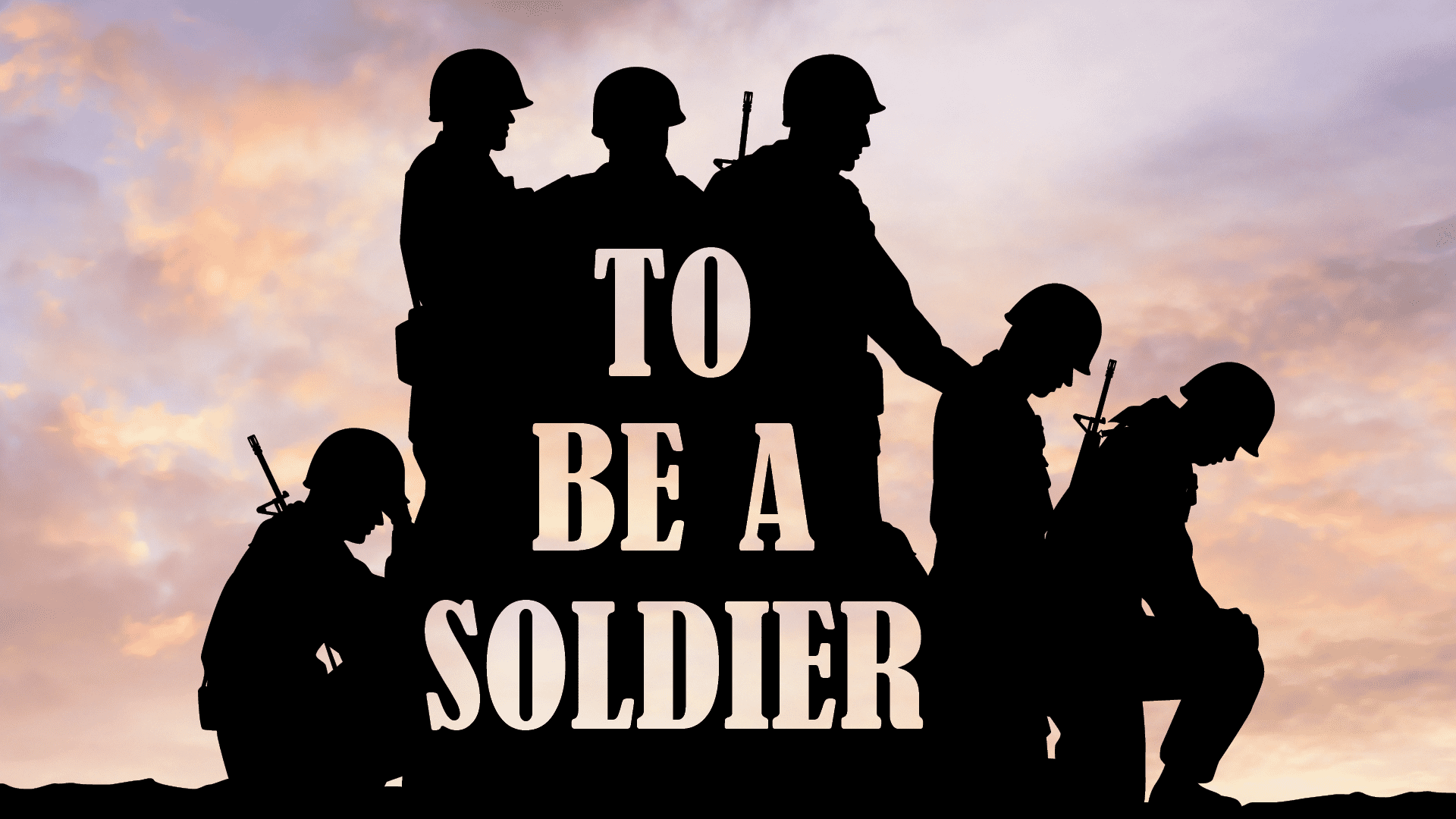 To be A Soldier To be A Soldier