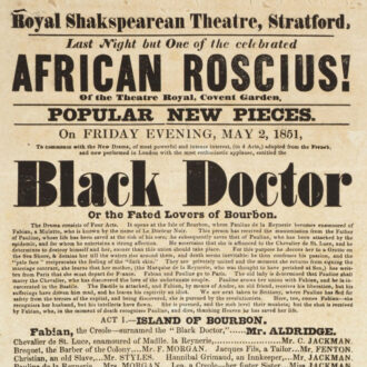 <div class="ira-title">Playbill, Royal Shakespearean Theatre, Stratford, May 2, 1851</div>
<div class="ira-detail"><a href="http://collections.shakespeare.org.uk/exhibition/exhibition/ira-aldridge-in-the-collections" target="_blank" rel="noopener noreferrer">Shakespeare Birthplace Trust, Stratford-upon-Avon</a></div>
<div class="ira-comment">For Aldridge’s performance at the Royal Shakespearean Theatre in 1851, the audience could look forward to Aldridge’s stirring tragic performance in <i>The Black Doctor</i> plus “a laughable farce (written expressly for Mr. Ira Aldridge) entitled <i>Stage Mad!!</i>” It was common to follow a serious drama with a comic afterpiece and some singing—an actor’s ability to execute both tragic romance and musical comedy pleased the audience and showed off the actor’s own range. Aldridge also often performed comic songs like “Possum up a Gum Tree” that built on vaudeville, music hall, and minstrelsy traditions. Scholars have also documented instances of Aldridge closing many performances with a direct address, song, or poem advocating for the abolition of slavery.</div>
<a href="https://www.chesapeakeshakespeare.com/ira/exhibit/ira-img-18" target="_blank" rel="noopener noreferrer"><div class="ira-osdlink"><img src="https://www.chesapeakeshakespeare.com/wp-content/uploads/openseadragon-small.png" style="width:32px;height:32px;">Zoom</div></a>